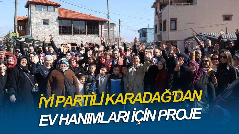 İyi Partili Karadağ'dan ev hanımları için proje